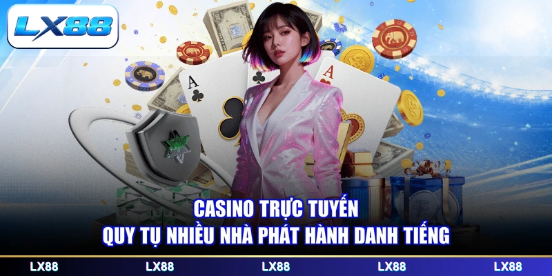 Casino trực tuyến quy tụ nhiều nhà phát hành danh tiếng