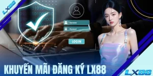 Khuyến Mãi Đăng Ký LX88 - Chương Trình Dành Cho Tân Binh