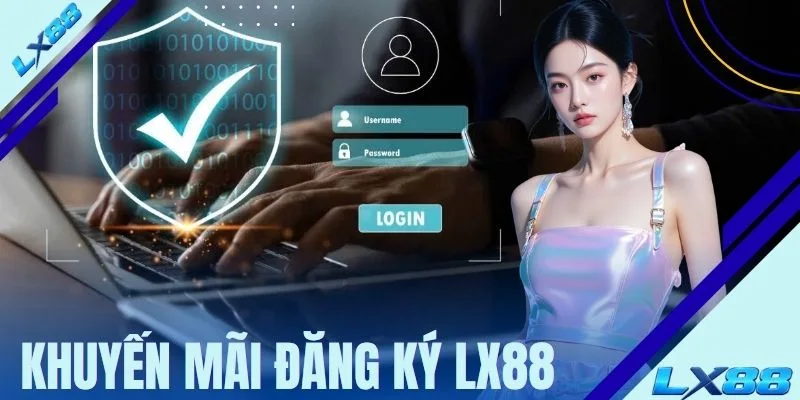 Khuyến Mãi Đăng Ký LX88 - Chương Trình Dành Cho Tân Binh