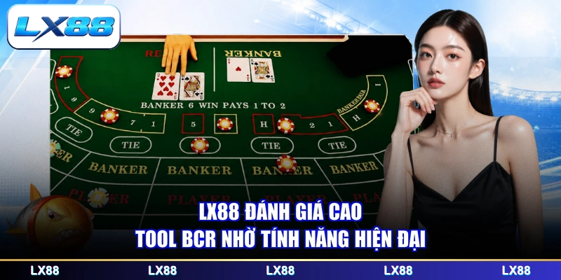 LX88 đánh giá cao tool bcr nhờ tính năng hiện đại