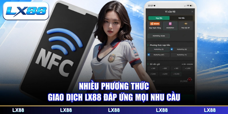 Nhiều phương thức giao dịch LX88 đáp ứng mọi nhu cầu