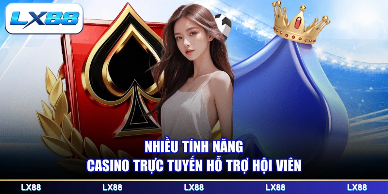 Nhiều tính năng casino trực tuyến hỗ trợ hội viên