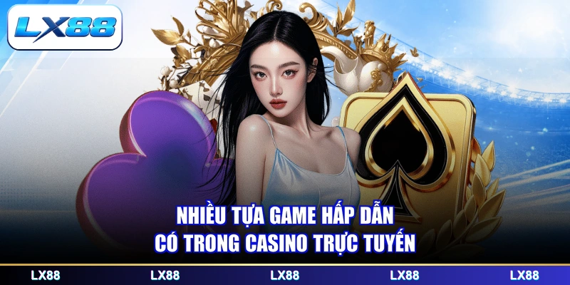 Nhiều tựa game hấp dẫn có trong casino trực tuyến