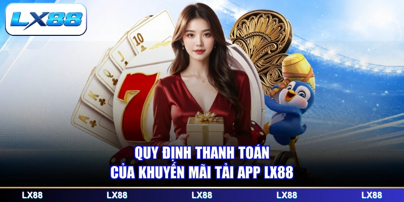 Quy định thanh toán của khuyến mãi tải app LX88