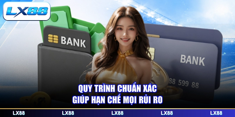 Quy trình chuẩn xác giúp hạn chế mọi rủi ro