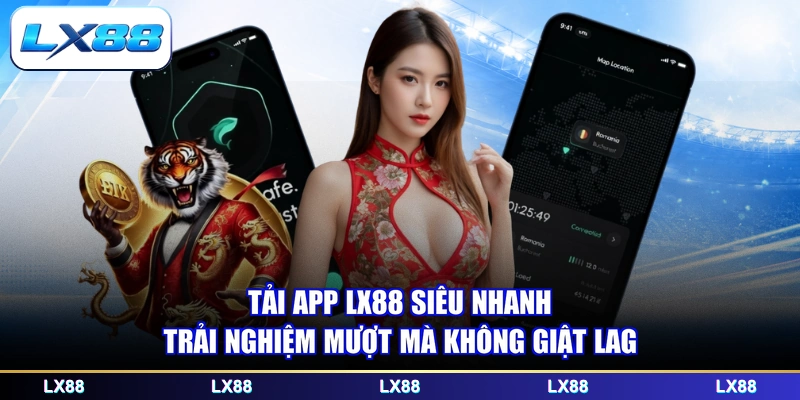 Tải app LX88 siêu nhanh, trải nghiệm mượt mà không giật lag
