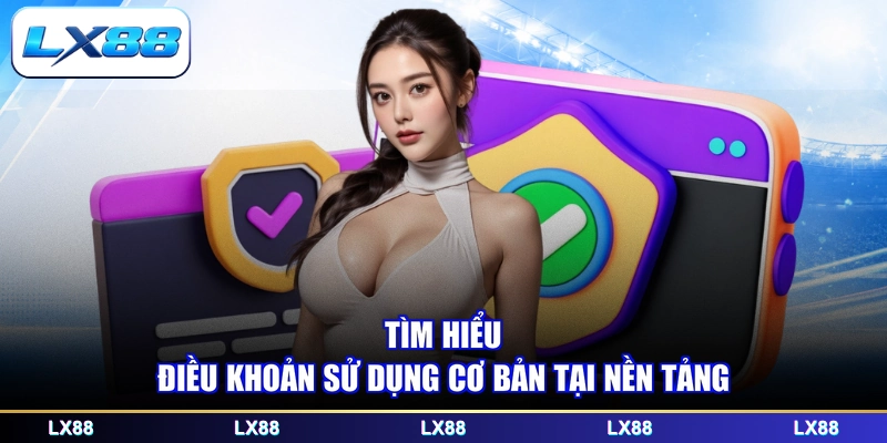 Tìm hiểu điều khoản sử dụng cơ bản tại nền tảng