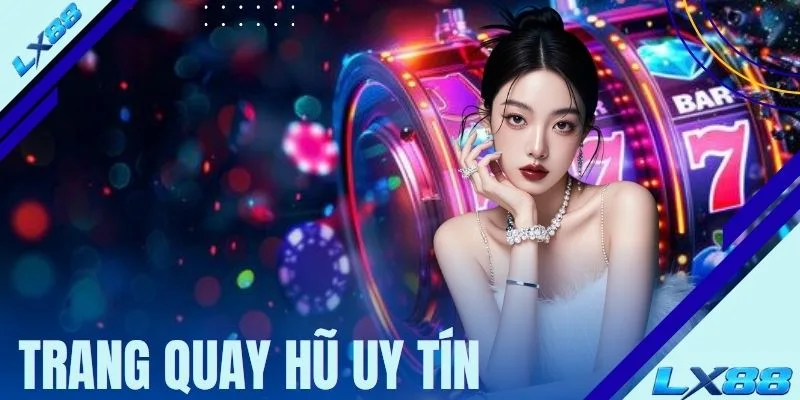 Trang Quay Hũ Uy Tín LX88 - Điểm Trải Nghiệm Đầy Hấp Dẫn